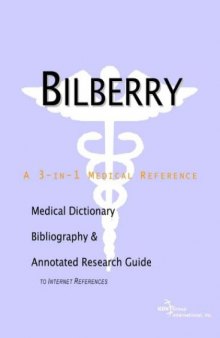 Bilberry: A Medical Dictionary, Bibliography, and Annotated Research Guide to Internet References
