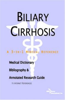 Biliary Cirrhosis - A Medical Dictionary, Bibliography, and Annotated Research Guide to Internet References