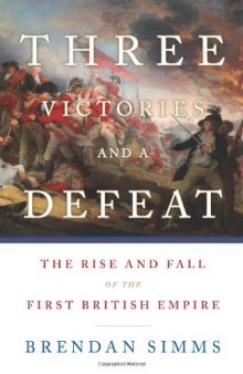Three Victories and a Defeat: The Rise and Fall of the First British Empire