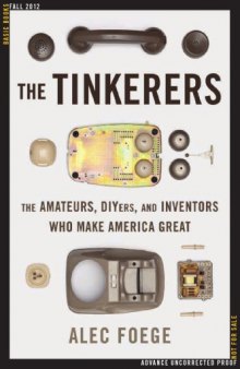 The tinkerers : the amateurs, DIYers, and inventors who make America great