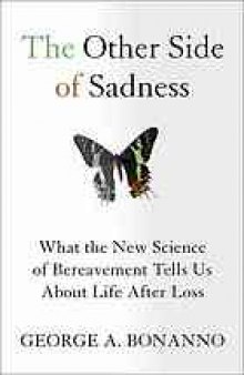 The other side of sadness : what the new science of bereavement tells us about life after loss