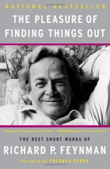 The pleasure of finding things out : the best short works of Richard P. Feynman