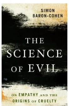 The Science of Evil: On Empathy and the Origins of Cruelty  