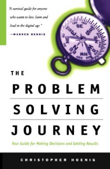 The Problem Solving Journey: Your Guide for Making Decisions and Getting Results