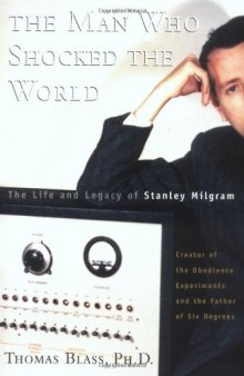 The Man Who Shocked The World: The Life And Legacy Of Stanley Milgram