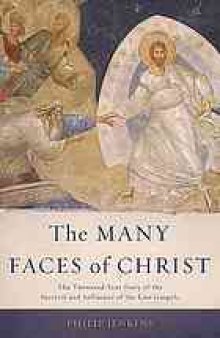 The many faces of Christ : the thousand-year story of the survival and influence of the lost gospels