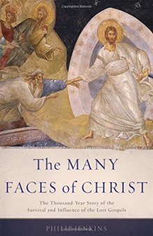 The many faces of Christ : the thousand-year story of the survival and influence of the lost gospels