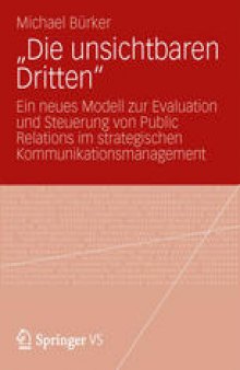 „Die unsichtbaren Dritten“: Ein neues Modell zur Evaluation und Steuerung von Public Relations im strategischen Kommunikationsmanagement