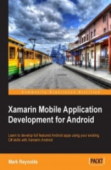 Xamarin Mobile Application Development for Android: Learn to develop full featured Android apps using your existing C# skills with Xamarin.Android