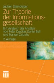 Zur Theorie der Informationsgesellschaft: Ein Vergleich der Ansätze von Peter Drucker, Daniel Bell und Manuel Castells