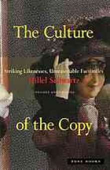 Culture of the copy : striking likenesses, unreasonable facsimiles