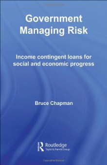 Government Managing Risk: Income Contingent Loans for Social and Economic Progress (Routledge Studies in Business Organizations & Networks)