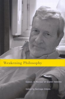 Weakening philosophy : essays in honour of Gianni Vattimo