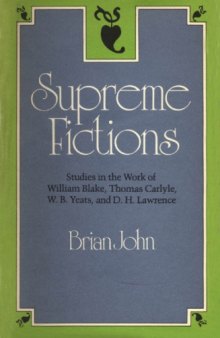 Supreme fictions : studies in the work of William Blake, Thomas Carlyle, W.B. Yeats, and D.H. Lawrence
