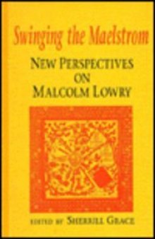 Swinging the Maelstrom: New Perspectives on Malcolm Lowry