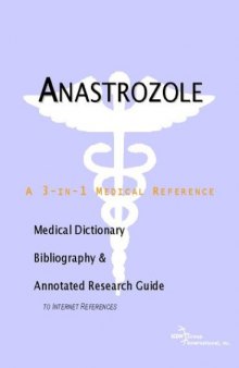 Anastrozole: A Medical Dictionary, Bibliography, And Annotated Research Guide To Internet References