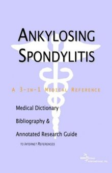 Ankylosing Spondylitis - A Medical Dictionary, Bibliography, and Annotated Research Guide to Internet References