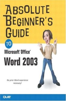 Absolute Beginner's Guide to Microsoft® Office Word 2003