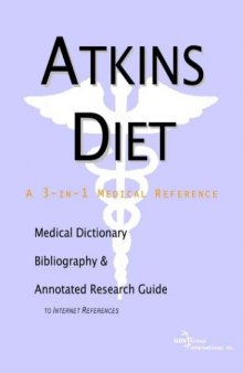 Atkins Diet: A Medical Dictionary, Bibliography, and Annotated Research Guide to Internet References