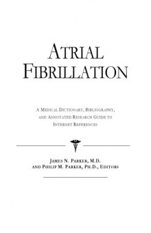 Atrial Fibrillation - A Medical Dictionary, Bibliography, and Annotated Research Guide to Internet References