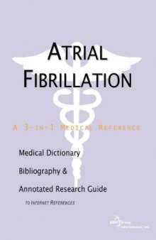 Atrial Fibrillation - A Medical Dictionary, Bibliography, and Annotated Research Guide to Internet References  