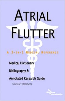 Atrial Flutter - A Medical Dictionary, Bibliography, and Annotated Research Guide to Internet References
