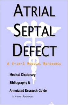 Atrial Septal Defect - A Medical Dictionary, Bibliography, and Annotated Research Guide to Internet References