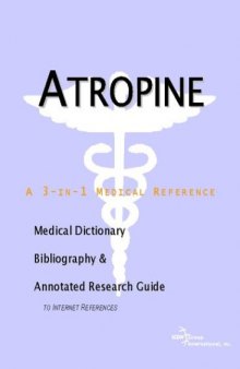 Atropine - A Medical Dictionary, Bibliography, and Annotated Research Guide to Internet References