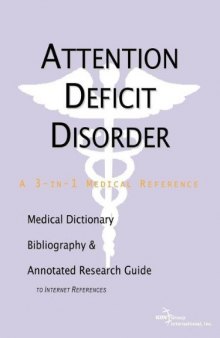 Attention Deficit Disorder - A Medical Dictionary, Bibliography, and Annotated Research Guide to Internet References