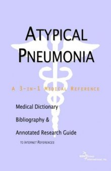 Atypical Pneumonia: A Medical Dictionary, Bibliography, and Annotated Research Guide to Internet References