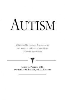 Autism - A Medical Dictionary, Bibliography, and Annotated Research Guide to Internet References