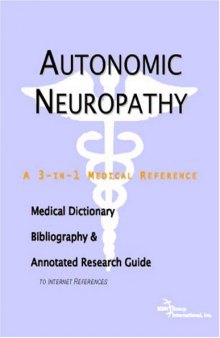 Autonomic Neuropathy - A Medical Dictionary, Bibliography, and Annotated Research Guide to Internet References