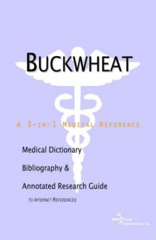 Buckwheat - A Medical Dictionary, Bibliography, and Annotated Research Guide to Internet References