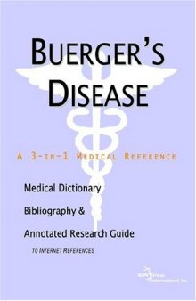 Buerger's Disease - A Medical Dictionary, Bibliography, and Annotated Research Guide to Internet References