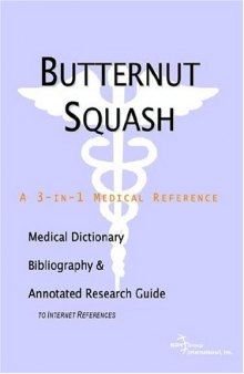 Butternut Squash: A Medical Dictionary, Bibliography, And Annotated Research Guide To Internet References