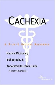 Cachexia - A Medical Dictionary, Bibliography, and Annotated Research Guide to Internet References