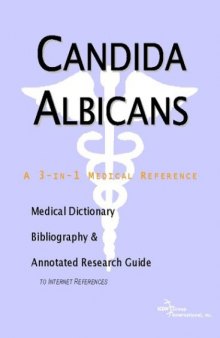 Candida Albicans - A Medical Dictionary, Bibliography, and Annotated Research Guide to Internet References
