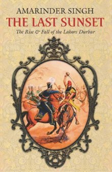 The Last Sunset: The Rise and Fall of the Lahore Durbar