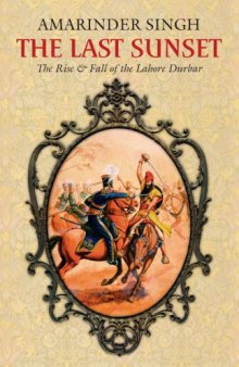 The Last Sunset: The Rise and Fall of the Lahore Durbar