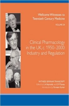 Clinical Pharmacology in the UK, c. 1950-2000: Industry and regulation (Wellcome Witnesses to Twentieth Century Medicine Vol 34)