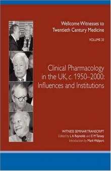 Clinical Pharmacology in the UK, c.1950-2000: Influences and institutions (Wellcome Witnesses to Twentieth Century Medicine Vol 33)