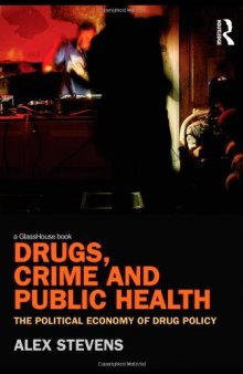 Drugs, Crime and Public Health: The Political Economy of Drug Policy  