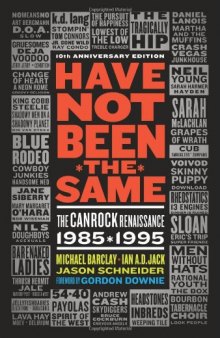 Have Not Been the Same: The CanRock Renaissance 1985-1995, 10th anniversary edition  
