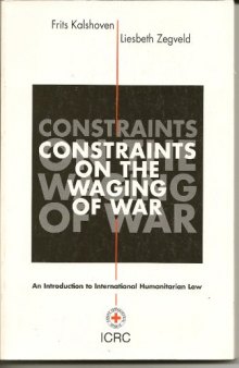 Constraints On The Waging Of War An Introduction To International Humanitarian Law, 3rd edition