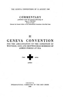 The Geneva Conventions of 12 August 1949. Commentary. Volume II: For the Amelioration of the Condition of Wounded, Sick and Shipwrecked Members of Armed Forces at Sea.