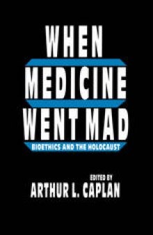 When Medicine Went Mad: Bioethics and the Holocaust