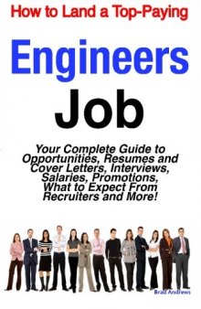 How to Land a Top-Paying Engineers Job: Your Complete Guide to Opportunities, Resumes and Cover Letters, Interviews, Salaries, Promotions, What to Expect From Recruiters and More!