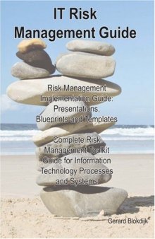 IT Risk Management Guide - Risk Management Implementation Guide: Presentations, Blueprints, Templates; Complete Risk Management Toolkit Guide for Information Technology Processes and Systems