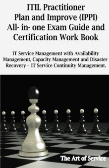 ITIL Practitioner Plan and Improve (IPPI) All-in-one Exam Guide and Certification Work book; IT Service Management with Availabilty Management, Capacity ... Recovery, IT Service Continuity Management