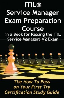 ITIL Service Manager Exam Preparation Course in a Book for Passing the ITIL Service Managers V2 Exam - The How To Pass on Your First Try Certification Study Guide
